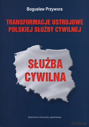 Transformacje ustrojowe polskiej służby cywilnej - Bogusław Przywora [KSIĄŻKA]