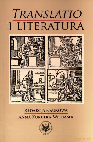 Translatio i literatura - Anna Kukułka-Wojtasik (red.) [KSIĄŻKA]