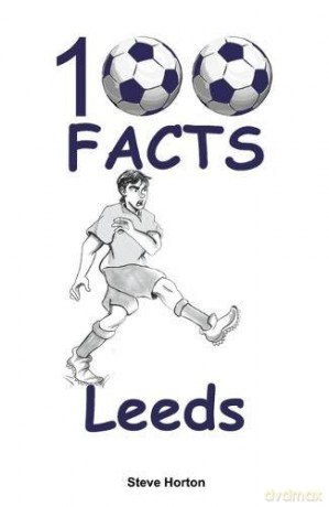 Leeds Fc 100 Facts [KSIĄŻKA]