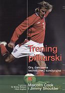 Trening piłkarski. Gry, ćwiczenia techniczne i kondycyjne - Jimmy Shoulder, Malcolm Cook [KSIĄŻKA]