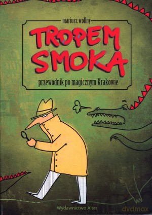 Tropem smoka. Przewodnik po magicznym Krakowie - Mariusz Wollny [KSIĄŻKA]