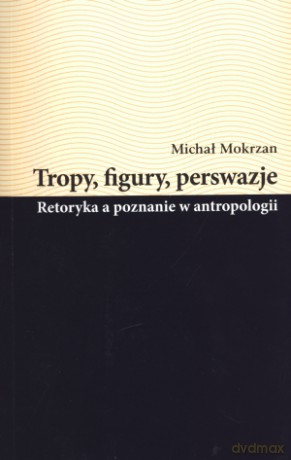 Tropy, figury, perswazje. Retoryka a poznanie w antropologii - Helena Osowska [KSIĄŻKA]