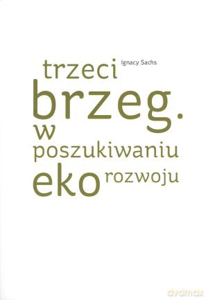 Trzeci brzeg. W poszukiwaniu ekorozwoju - Viola i Ignacy Sachsowie [KSIĄŻKA]