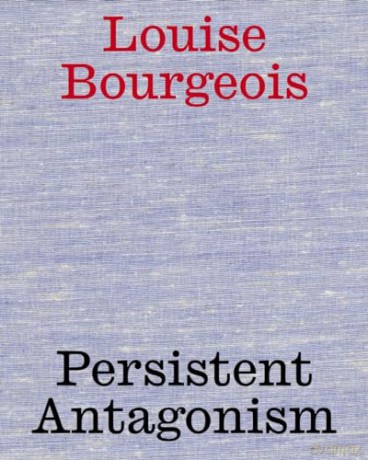 Louise Bourgeois Persistent Antagonism - Stella Rollig [KSIĄŻKA]