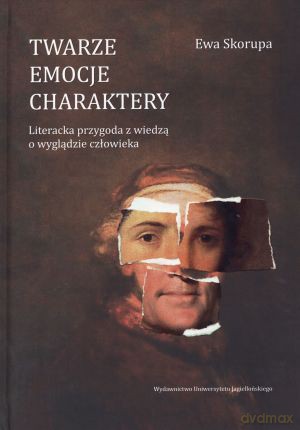 Twarze, emocje, charaktery. Literacka przygoda z wiedzą o wyglądzie człowieka - Ewa Skorupa [KSIĄŻKA]