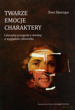 Twarze, emocje, charaktery. Literacka przygoda z wiedzą o wyglądzie człowieka - Ewa Skorupa [KSIĄŻKA]