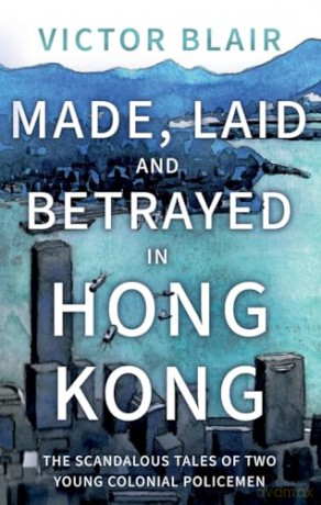 Made Laid And Betrayed In Hong Kong - Victor Blair [KSIĄŻKA]