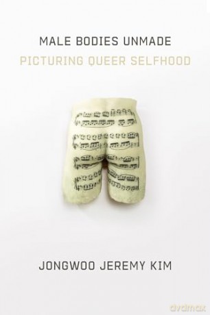 Male Bodies Unmade - Jongwoo Jeremy Kim [KSIĄŻKA]