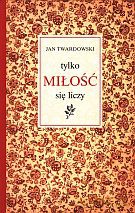 Tylko miłość się liczy - Jan Twardowski [KSIĄŻKA]