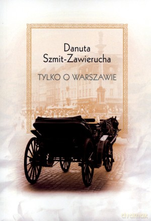 Tylko o Warszawie - Danuta Szmit-Zawierucha [KSIĄŻKA]