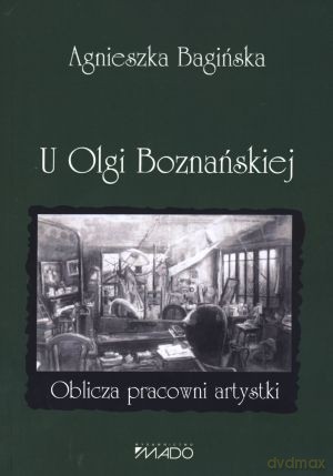 U Olgi Boznańskiej. Oblicza pracowni artystki - Agnieszka Bagińska [KSIĄŻKA]