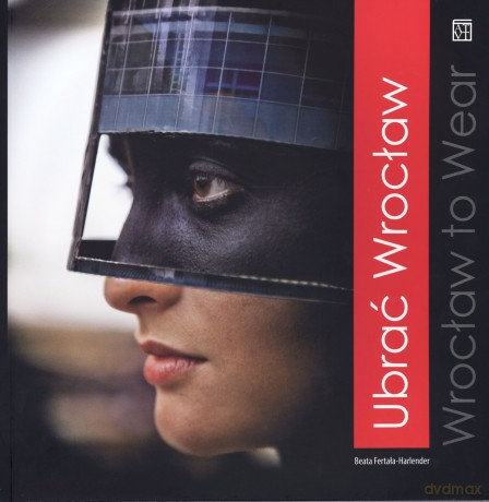 Ubrać Wrocław. Wrocław To Wear - Beata Fertała-Harlender [KSIĄŻKA]