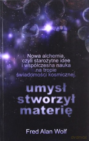 Umysł stworzył materię - Fred Alan Wolf [KSIĄŻKA]