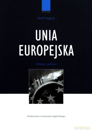 Unia Europejska. Władza i polityka - Neill Nugent [KSIĄŻKA]