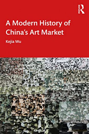 Modern History Of Chinas Art Market - Kejia Wu [KSIĄŻKA]