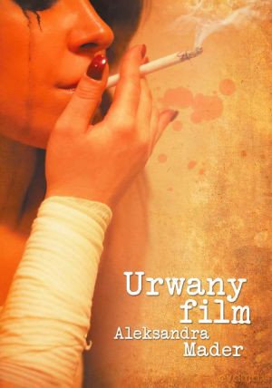 Urwany film - Aleksandra Mader [KSIĄŻKA]