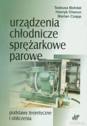 Urządzenia chlodnicze sprężarkowe parowe - Henryk Charun, Marian Czapp, Tadeusz Bohdal [KSIĄŻKA]
