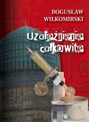 Uzależnienie całkowite - Bogusław Wiłkomirski [KSIĄŻKA]