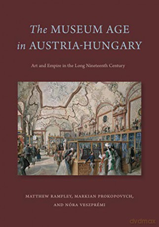 Museum Age In Austria Hungary - Matthew Rampley [KSIĄŻKA]