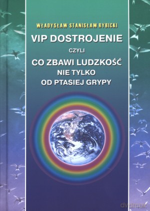 Vip Dostrojenie czyli co zbawi ludzkość nie tylko od ptasiej grypy - Władysław Stanisław Rybicki [KSIĄŻKA]
