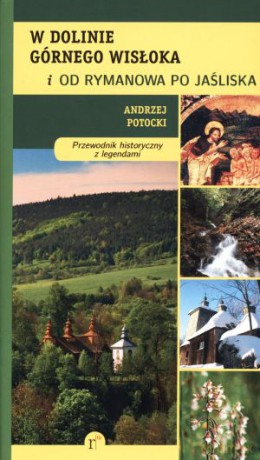 W dolinie Górnego Wisłoka i od Rymanowa po Jaśliska. Przewodnik historyczny z legendami - Andrzej Potocki [KSIĄŻKA]