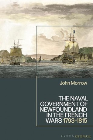 Naval Government Of Newfoundland In The - John Morrow [KSIĄŻKA]