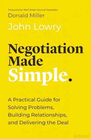 Negotiation Made Simple A Practical Guid - John Lowry [KSIĄŻKA]