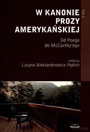 W kanonie prozy amerykańskiej. Tom 3. Od Poego do McCarthy`ego - Lucyna Aleksandrowicz-Pędich (red.) [KSIĄŻKA]