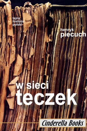 W sieci teczek - Henryk Piecuch [KSIĄŻKA]
