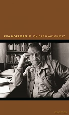 On Czeslaw Milosz - Eva Hoffman [KSIĄŻKA]