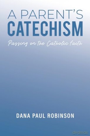 Parents Catechism - Dana Paul Robinson [KSIĄŻKA]
