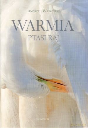 Warmia. Ptasi raj - Andrzej Waszczuk [KSIĄŻKA]