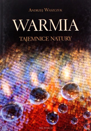 Warmia. Tajemnice natury - Andrzej Waszczuk [KSIĄŻKA]
