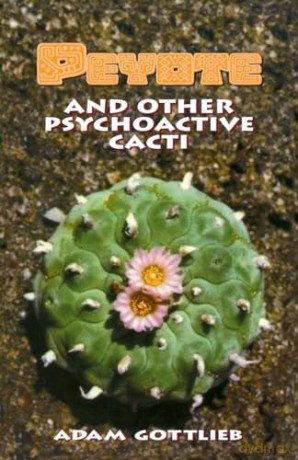 Peyote And Other Psychoactive Cacti - Adam Gottlieb [KSIĄŻKA]