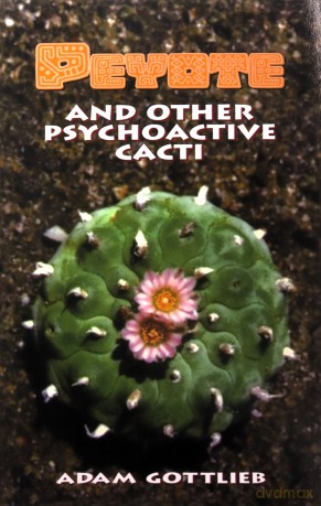 Peyote And Other Psychoactive Cacti - Adam Gottlieb [KSIĄŻKA]