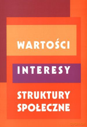 Wartości. Interesy. Struktury społeczne - Jan Szymczyk (red.) [KSIĄŻKA]