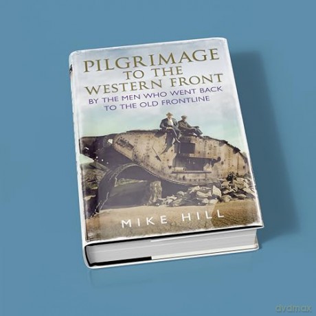 Pilgrimage To The Western Front - Mike Hill [KSIĄŻKA]