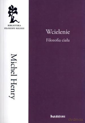 Wcielenie. Filozofia ciała - Michel Henry [KSIĄŻKA]
