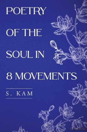 Poetry Of The Soul In 8 Movements - S. Kam [KSIĄŻKA]