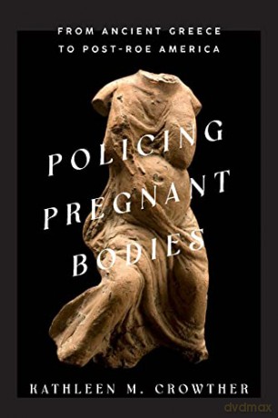 Policing Pregnant Bodies - Kathleen M Crowther [KSIĄŻKA]