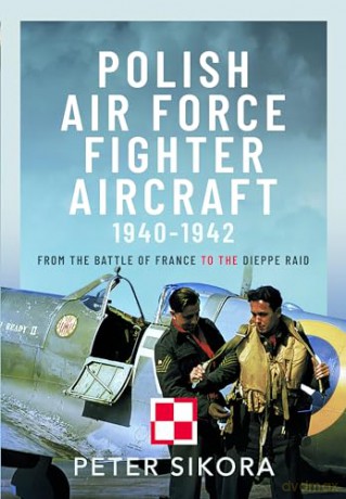 Polish Air Force Fighter Aircraft - Peter Sikora [KSIĄŻKA]