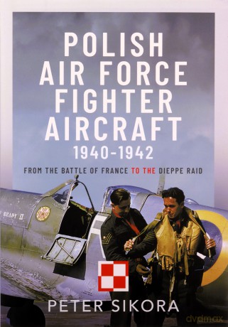 Polish Air Force Fighter Aircraft - Peter Sikora [KSIĄŻKA]