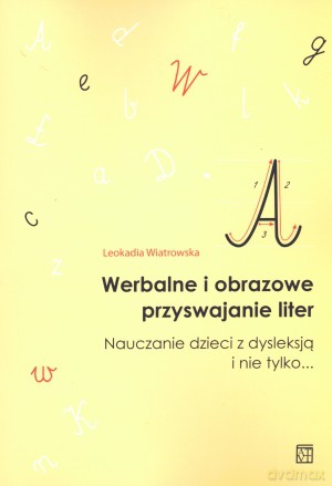 Werbalne i obrazowe przyswajanie liter. Nauczanie dzieci z dysleksją i nie tylko... - Krystyna Ferenz [KSIĄŻKA]