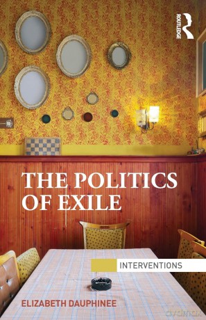 Politics Of Exile - Elizabeth Dauphinee [KSIĄŻKA]