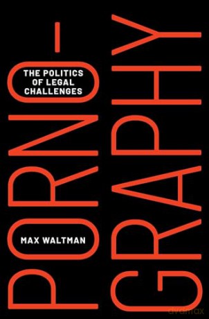 Pornography The Politics Of Legal Challe - Max Waltman [KSIĄŻKA]
