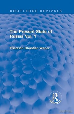 Present State Of Russia Vol 1 - Friedrich Chr Weber [KSIĄŻKA]