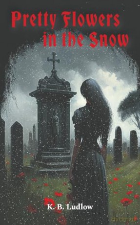 Pretty Flowers In The Snow - K.B. Ludlow [KSIĄŻKA]