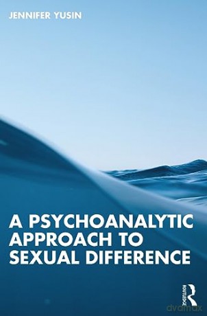 Psychoanalytic Approach To Sexual Differ - Jennifer Yusin [KSIĄŻKA]