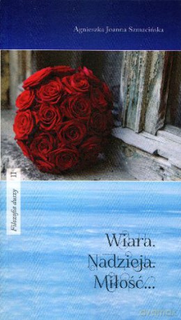 Wiara. Nadzieja. Miłość... - Agnieszka Szmacińska [KSIĄŻKA]
