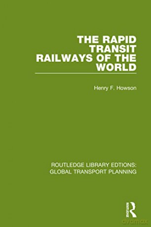 Rapid Transit Railways Of The World - Henry F. Howson [KSIĄŻKA]